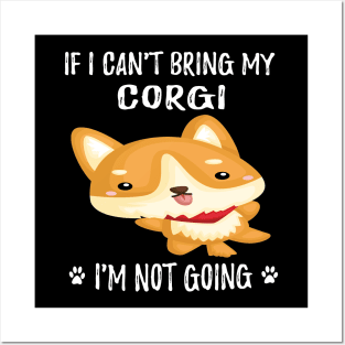 If I Can't Bring My Corgi I'm Not Going (113) Posters and Art